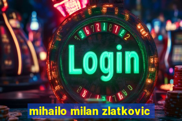 mihailo milan zlatkovic